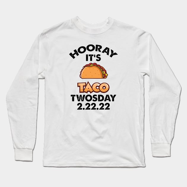 Taco Twosday, February 2nd 2022 Long Sleeve T-Shirt by Cor Designs